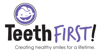 TeethFirst! Creating healthy smiles for a lifetime.
